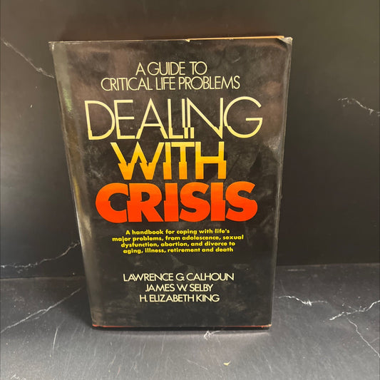 dealing with crisis a guide to critical life problems book, by lawrence g. calhoun, james w. selby, h. elizabeth king,